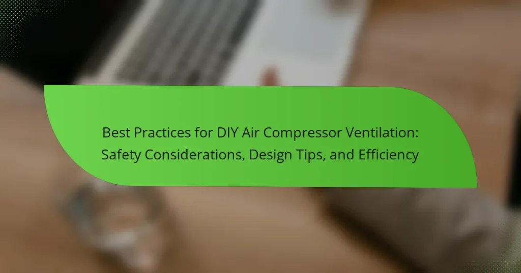 Best Practices for DIY Air Compressor Ventilation: Safety Considerations, Design Tips, and Efficiency