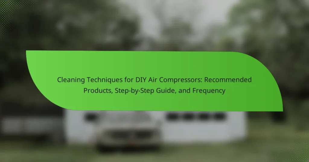 Cleaning Techniques for DIY Air Compressors: Recommended Products, Step-by-Step Guide, and Frequency