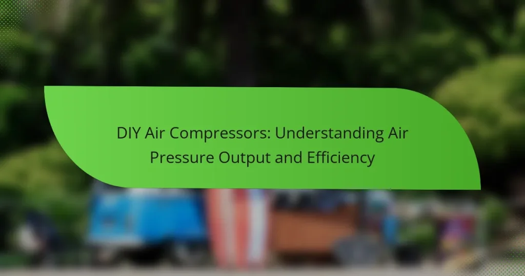 DIY Air Compressors: Understanding Air Pressure Output and Efficiency