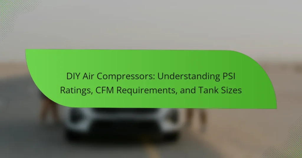 DIY Air Compressors: Understanding PSI Ratings, CFM Requirements, and Tank Sizes