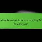 Eco-friendly materials for constructing DIY air compressors