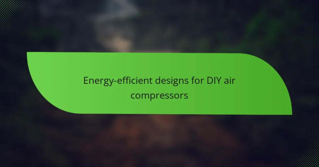 Energy-efficient designs for DIY air compressors