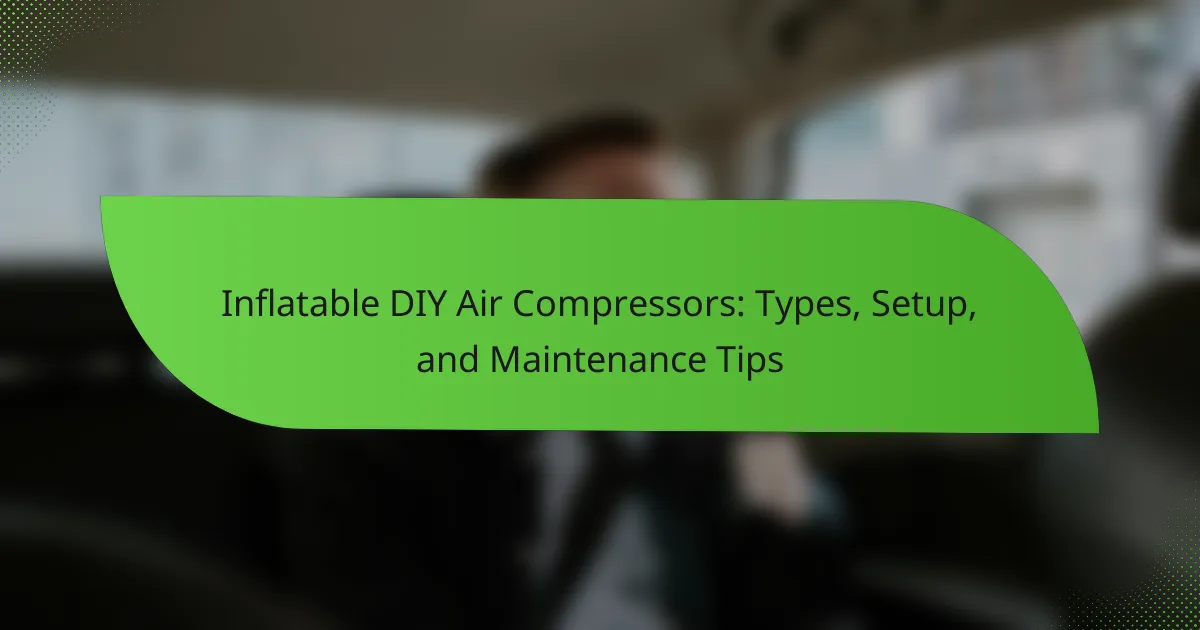 Inflatable DIY Air Compressors: Types, Setup, and Maintenance Tips