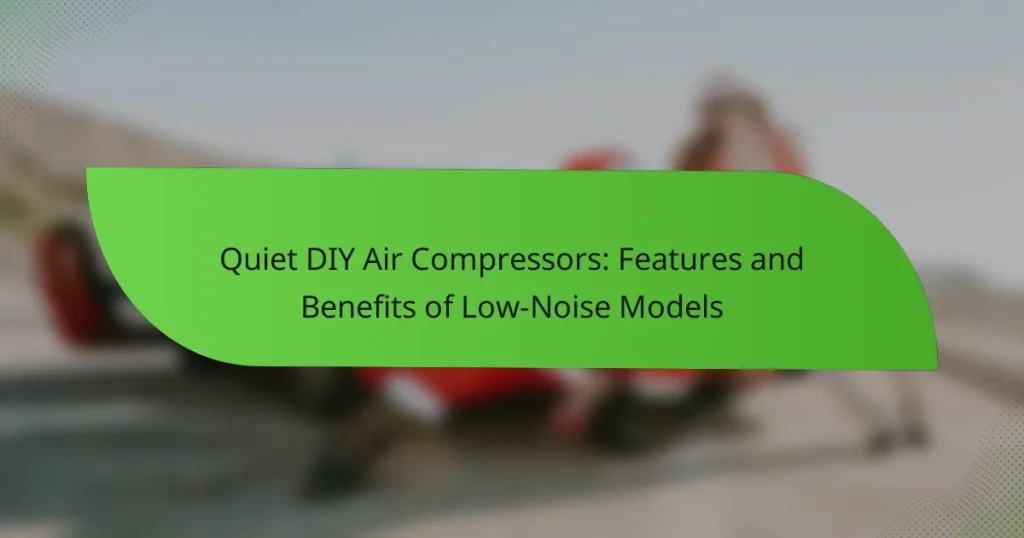 Quiet DIY Air Compressors: Features and Benefits of Low-Noise Models
