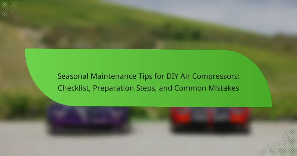 Seasonal Maintenance Tips for DIY Air Compressors: Checklist, Preparation Steps, and Common Mistakes