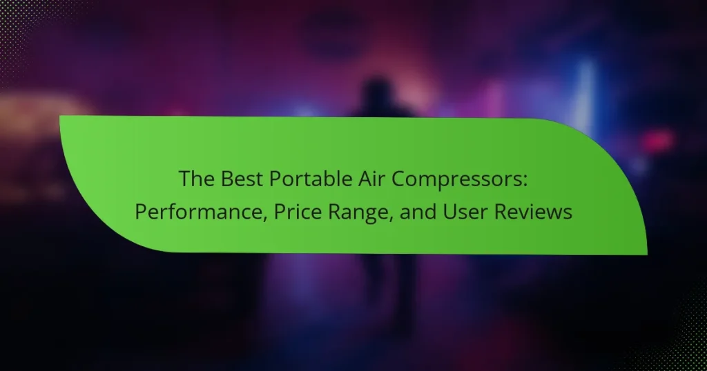 The Best Portable Air Compressors: Performance, Price Range, and User Reviews