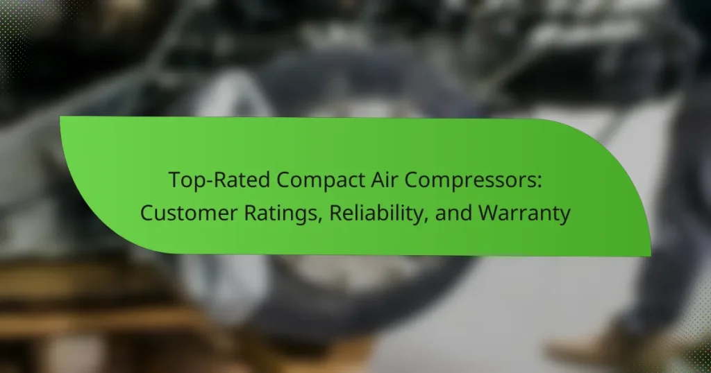 Top-Rated Compact Air Compressors: Customer Ratings, Reliability, and Warranty