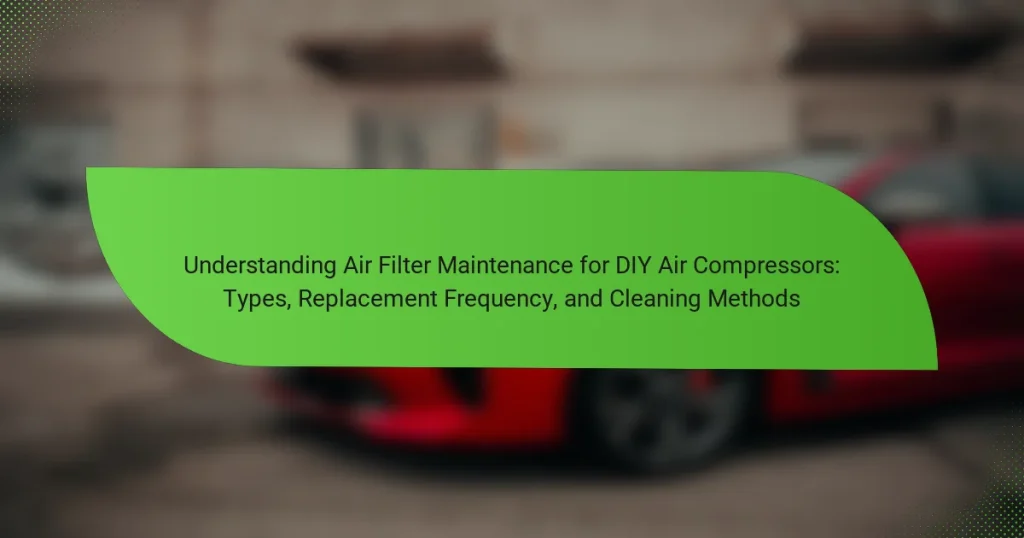 Understanding Air Filter Maintenance for DIY Air Compressors: Types, Replacement Frequency, and Cleaning Methods