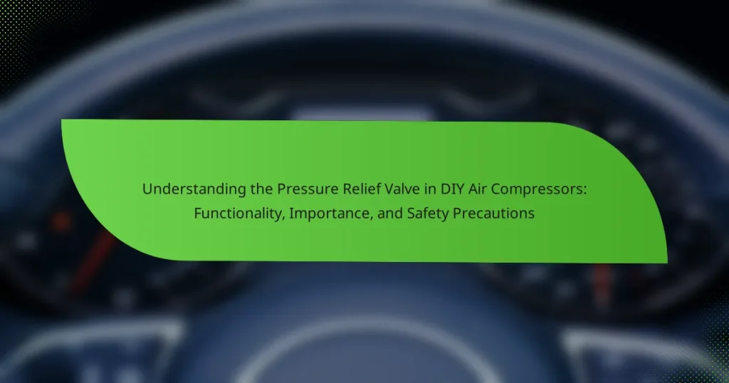 Understanding the Pressure Relief Valve in DIY Air Compressors: Functionality, Importance, and Safety Precautions