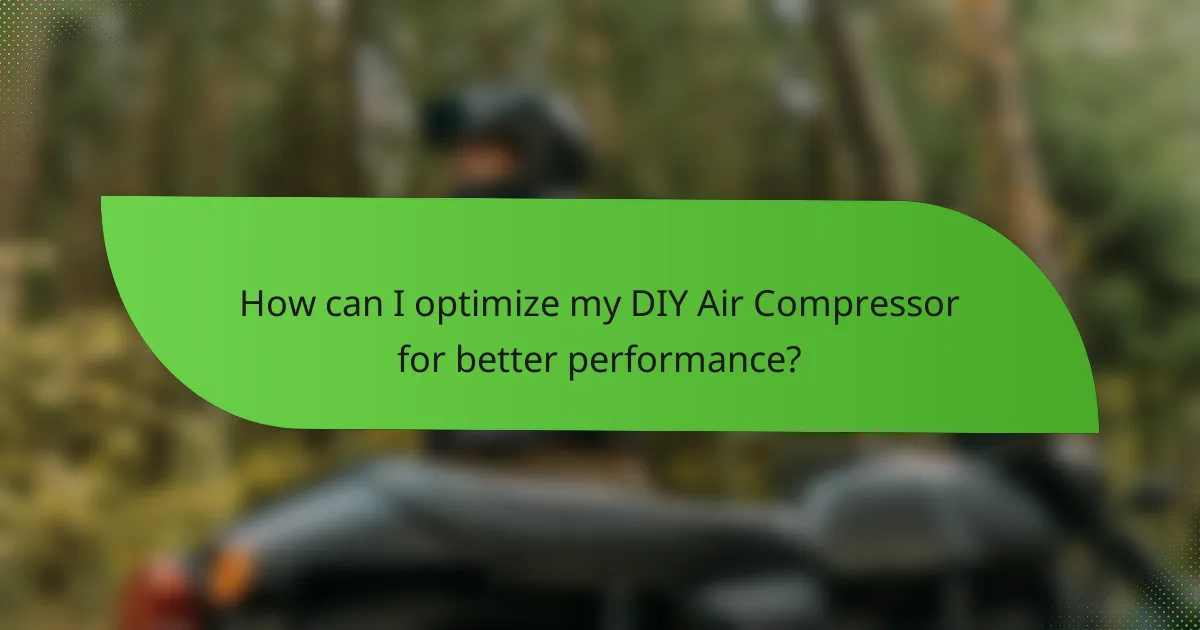 How can I optimize my DIY Air Compressor for better performance?