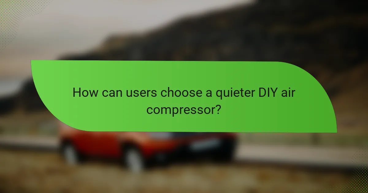 How can users choose a quieter DIY air compressor?
