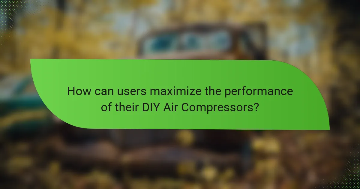 How can users maximize the performance of their DIY Air Compressors?