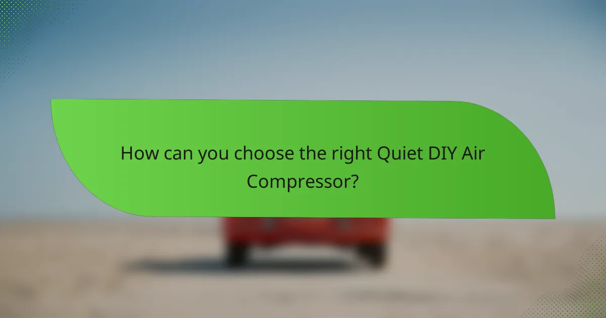 How can you choose the right Quiet DIY Air Compressor?