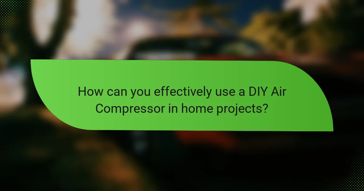 How can you effectively use a DIY Air Compressor in home projects?