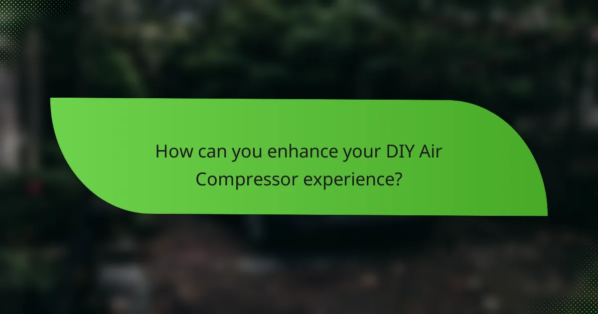 How can you enhance your DIY Air Compressor experience?
