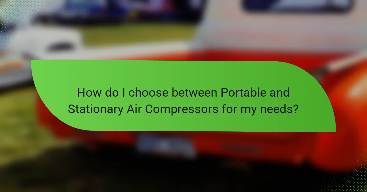 How do I choose between Portable and Stationary Air Compressors for my needs?