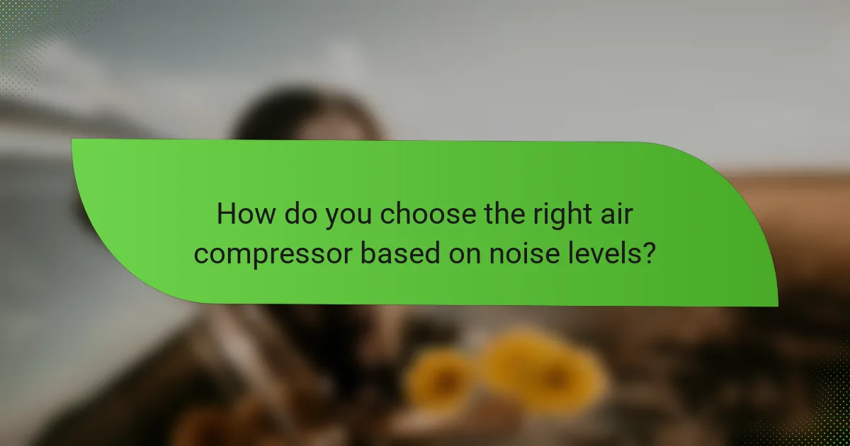 How do you choose the right air compressor based on noise levels?