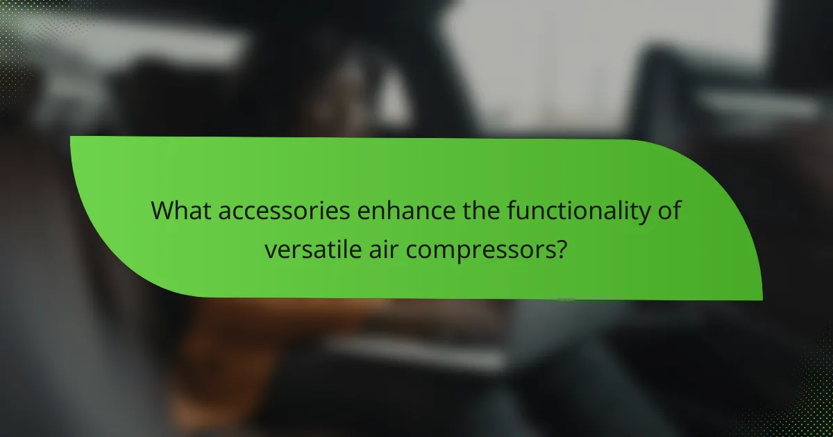 What accessories enhance the functionality of versatile air compressors?