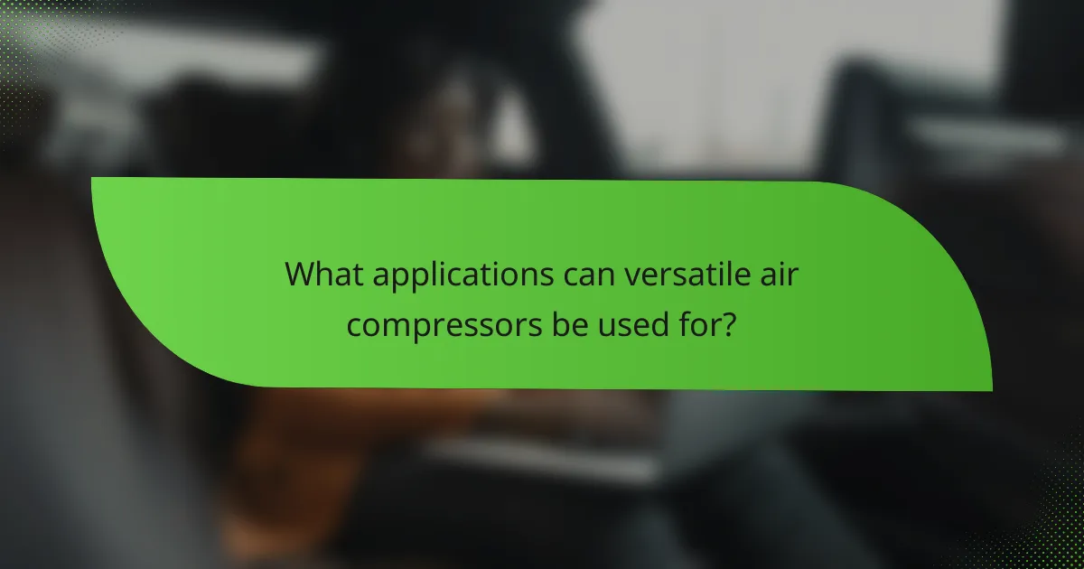 What applications can versatile air compressors be used for?