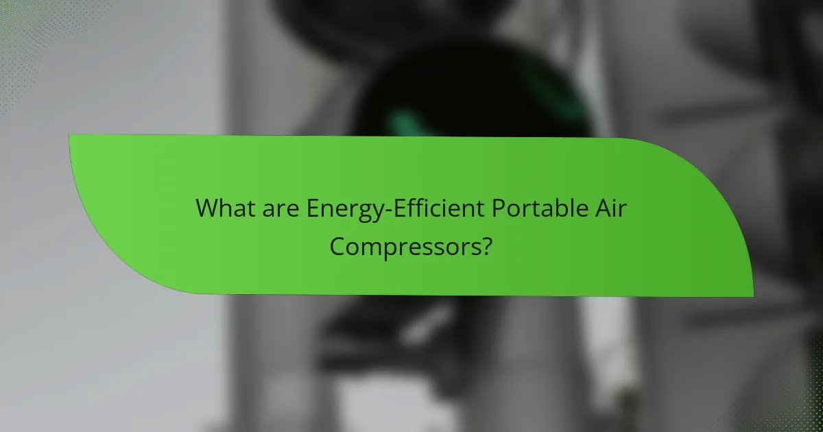 What are Energy-Efficient Portable Air Compressors?