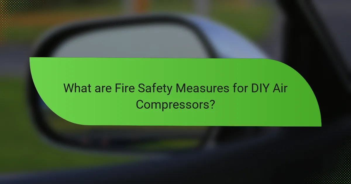 What are Fire Safety Measures for DIY Air Compressors?