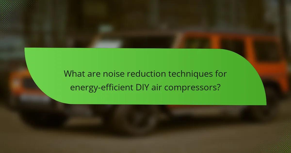 What are noise reduction techniques for energy-efficient DIY air compressors?