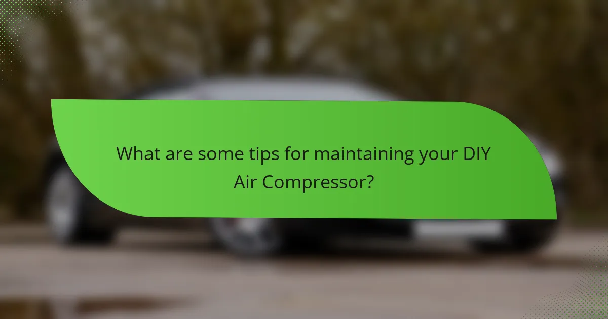What are some tips for maintaining your DIY Air Compressor?