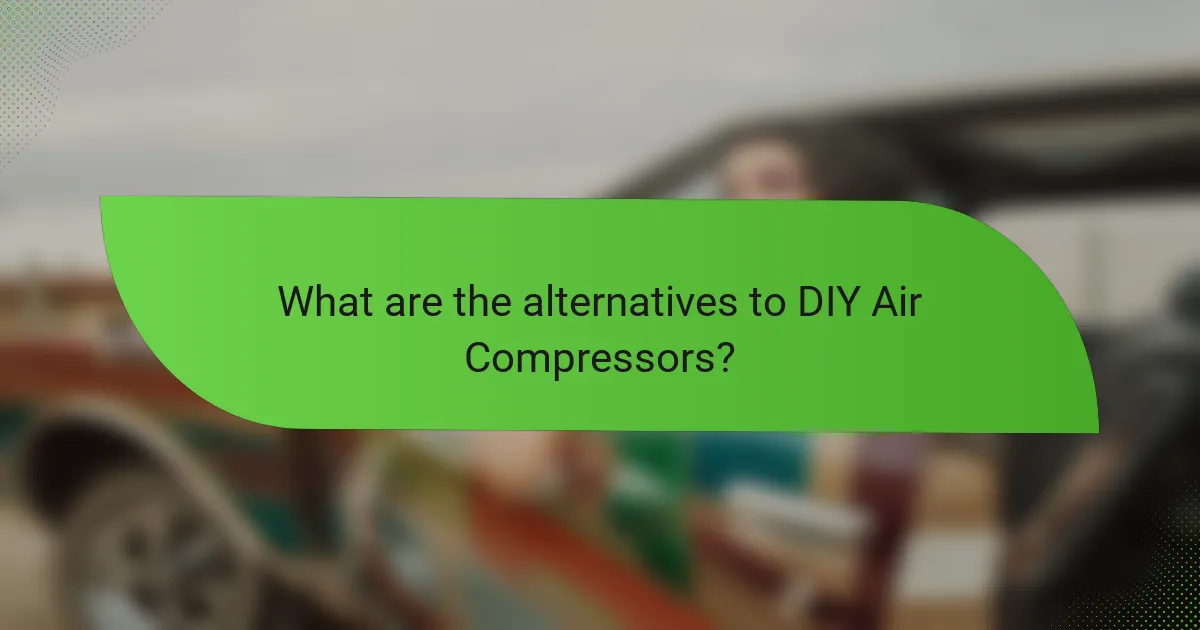 What are the alternatives to DIY Air Compressors?