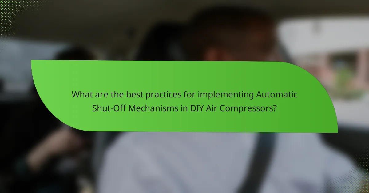 What are the best practices for implementing Automatic Shut-Off Mechanisms in DIY Air Compressors?