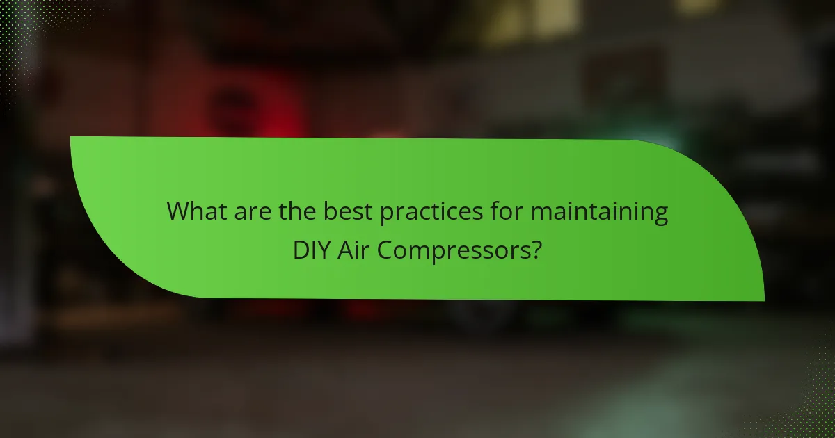 What are the best practices for maintaining DIY air compressors?