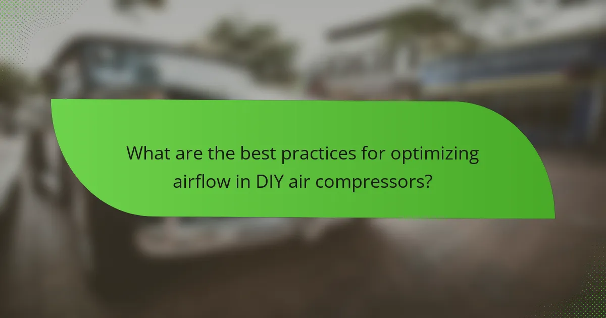 What are the best practices for optimizing airflow in DIY air compressors?