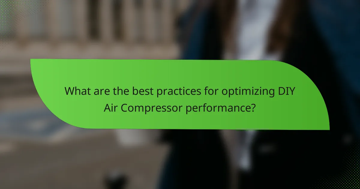 What are the best practices for optimizing DIY Air Compressor performance?