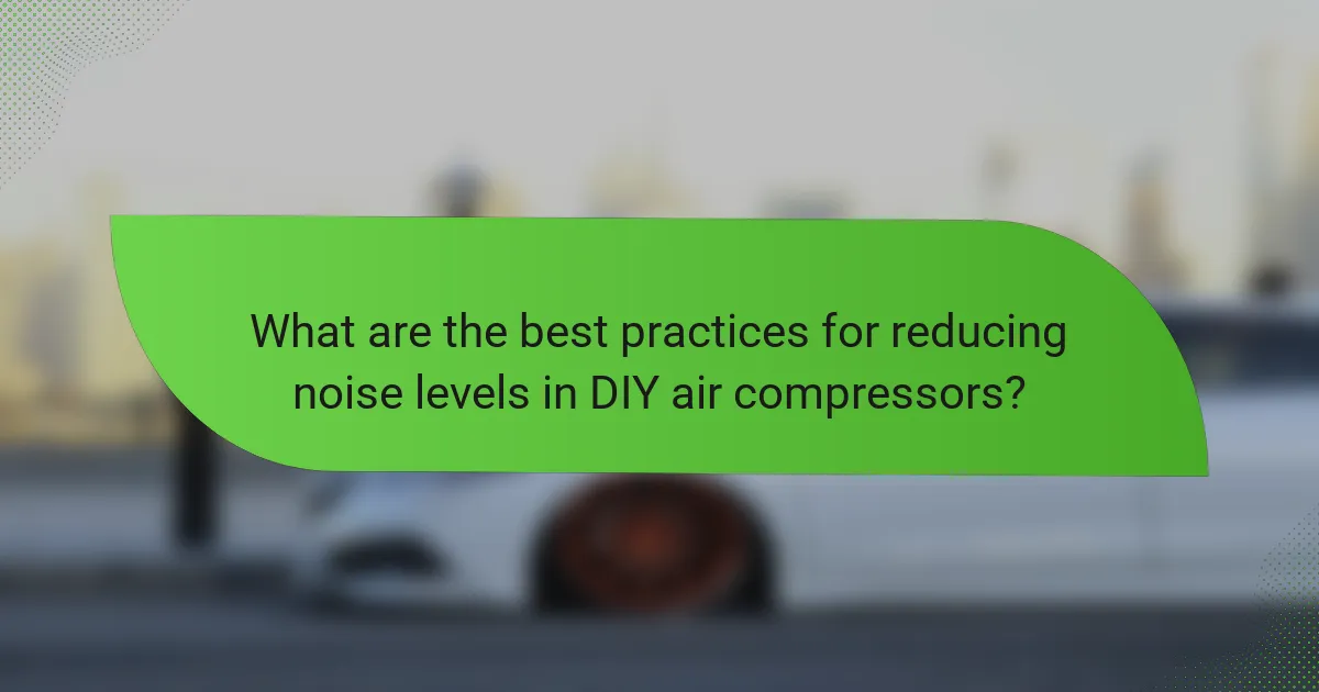 What are the best practices for reducing noise levels in DIY air compressors?