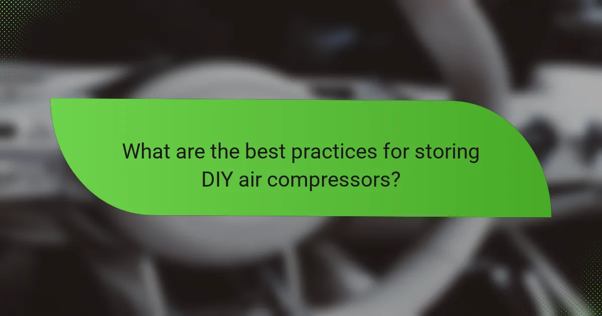 What are the best practices for storing DIY air compressors?