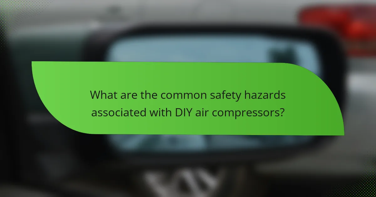 What are the common safety hazards associated with DIY air compressors?