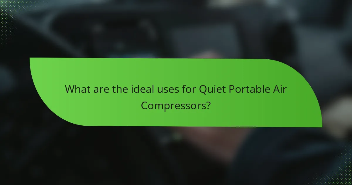 What are the ideal uses for Quiet Portable Air Compressors?