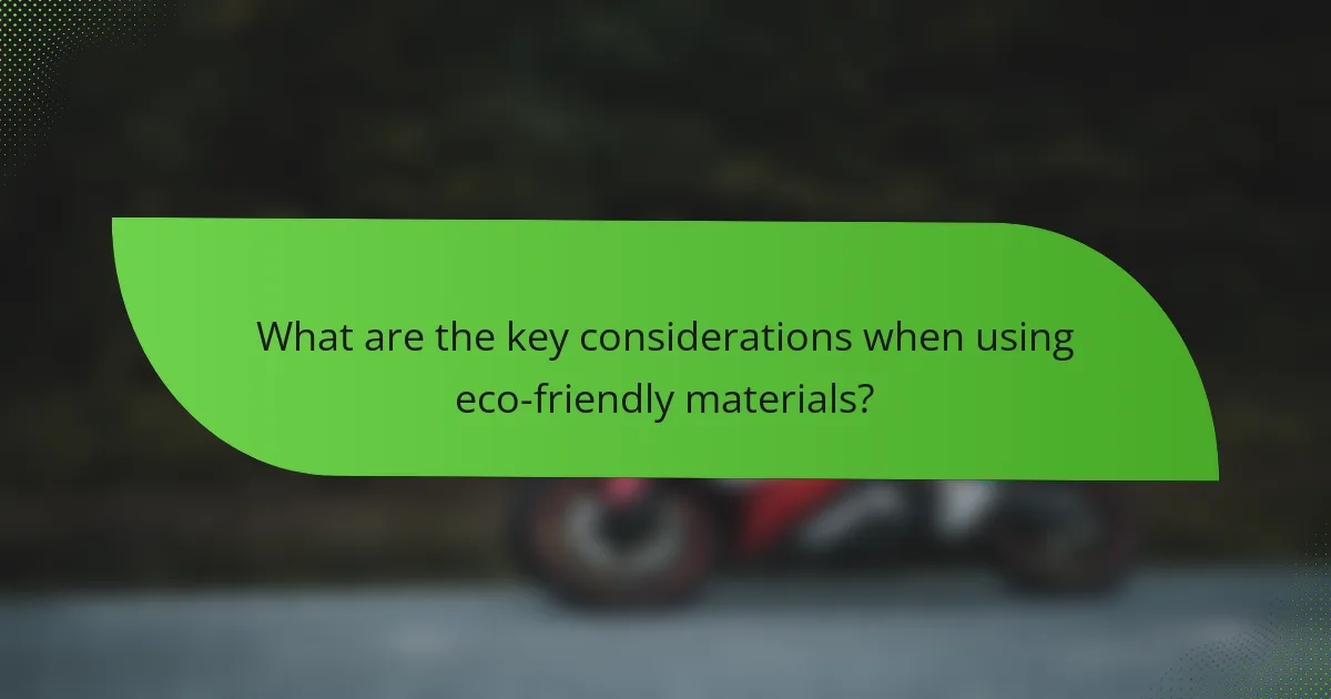 What are the key considerations when using eco-friendly materials?