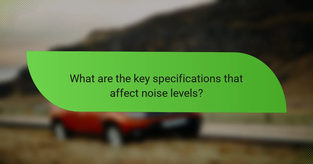 What are the key specifications that affect noise levels?