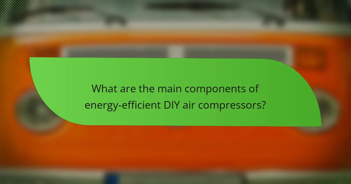What are the main components of energy-efficient DIY air compressors?
