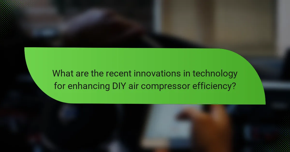 What are the recent innovations in technology for enhancing DIY air compressor efficiency?