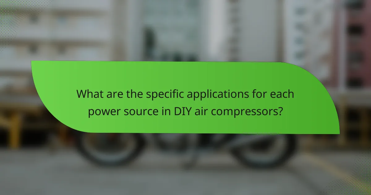 What are the specific applications for each power source in DIY air compressors?