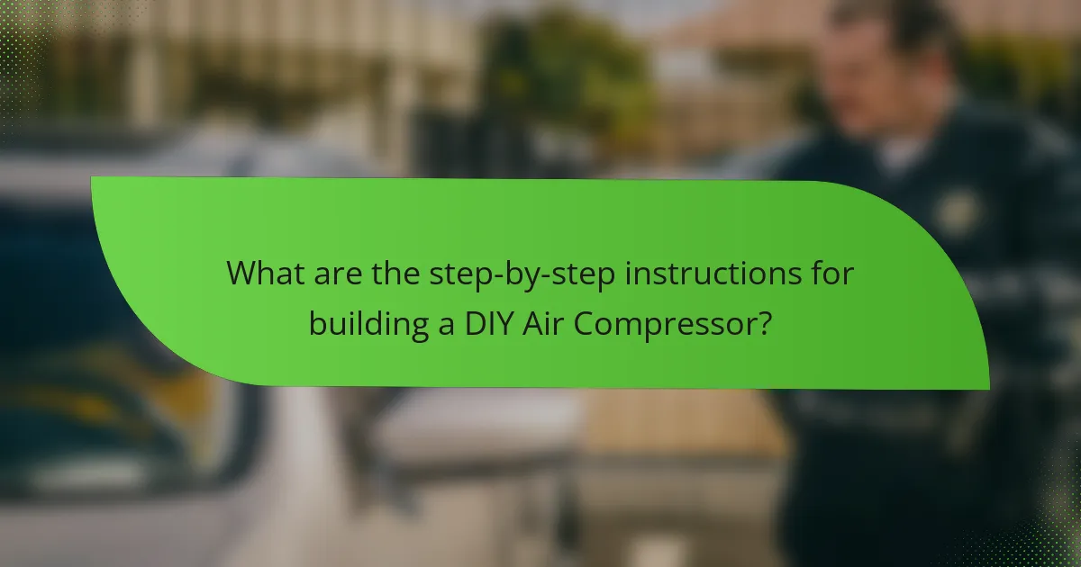 What are the step-by-step instructions for building a DIY Air Compressor?
