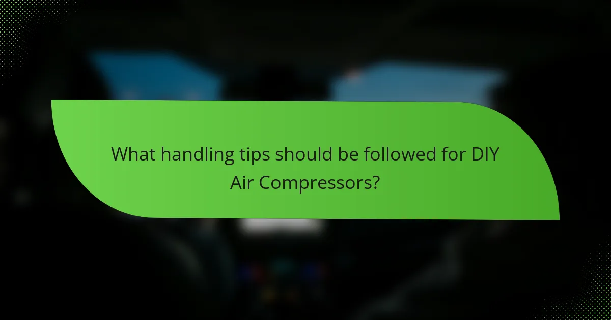 What handling tips should be followed for DIY Air Compressors?