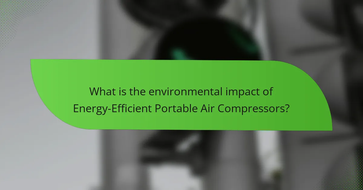 What is the environmental impact of Energy-Efficient Portable Air Compressors?
