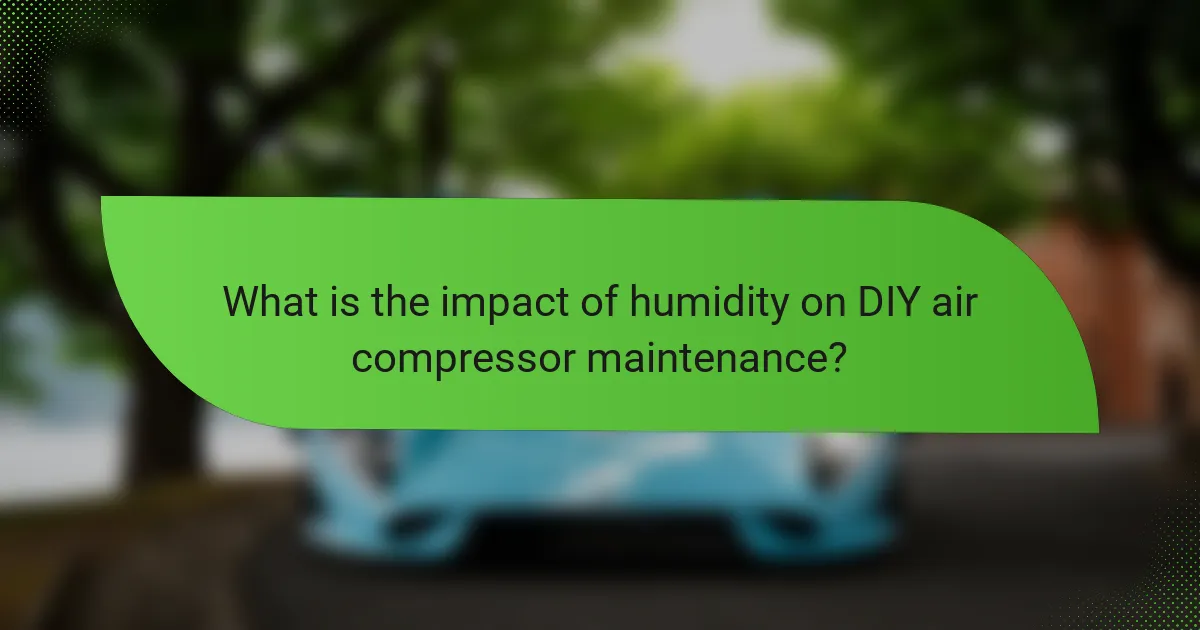 What is the impact of humidity on DIY air compressor maintenance?