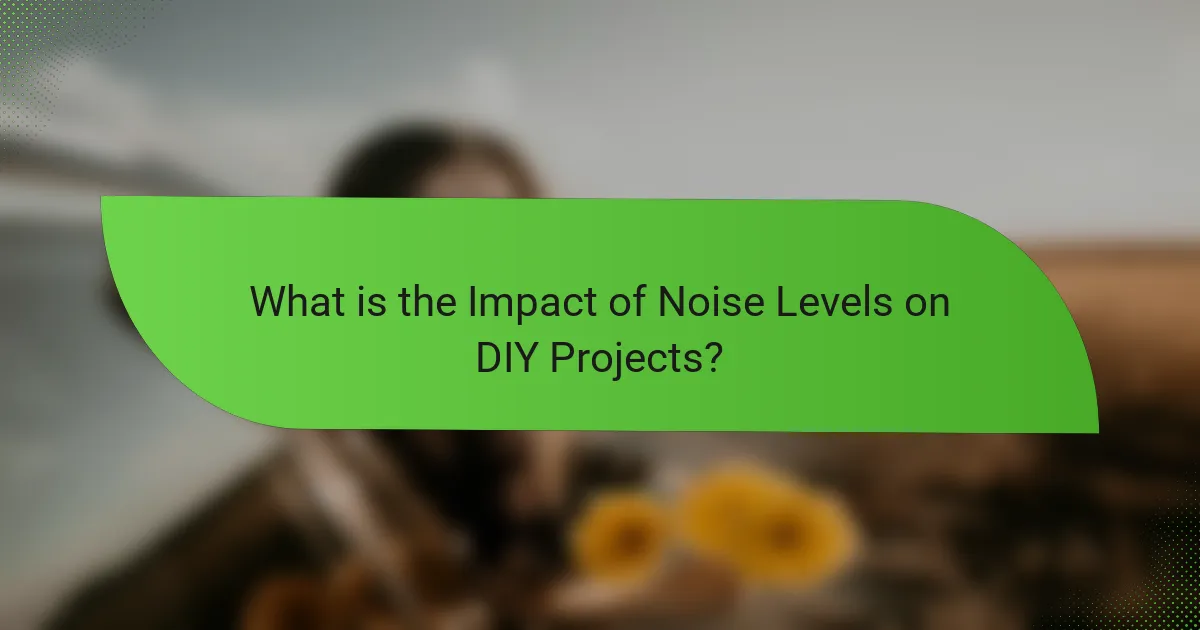 What is the Impact of Noise Levels on DIY Projects?