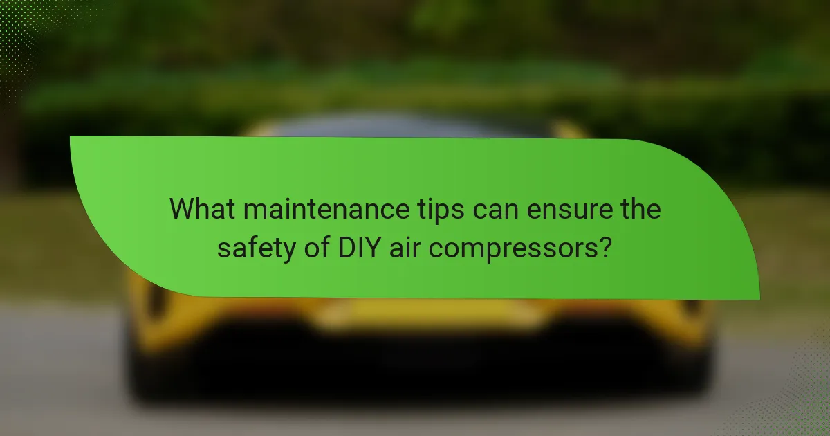 What maintenance tips can ensure the safety of DIY air compressors?