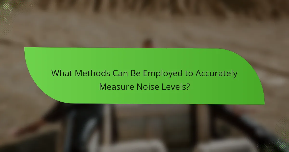 What Methods Can Be Employed to Accurately Measure Noise Levels?