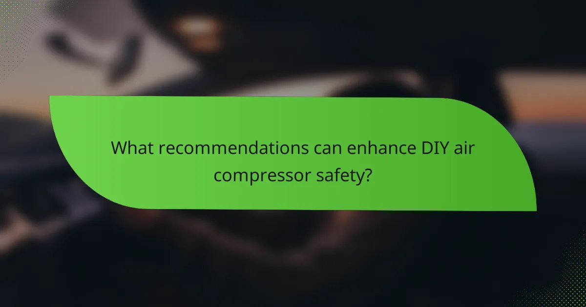 What recommendations can enhance DIY air compressor safety?