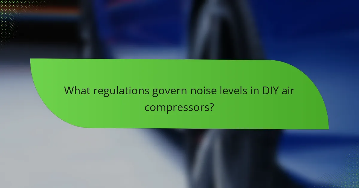 What regulations govern noise levels in DIY air compressors?